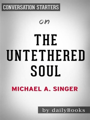 cover image of The Untethered Soul--The Journey Beyond Yourself by Michael A. Singer | Conversation Starters